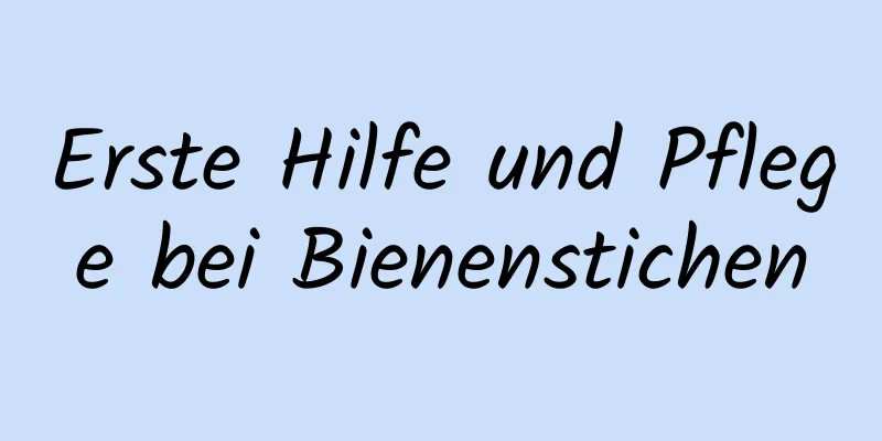 Erste Hilfe und Pflege bei Bienenstichen