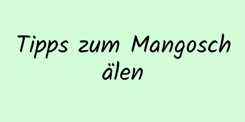 Tipps zum Mangoschälen