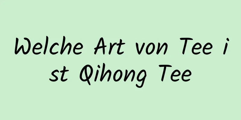 Welche Art von Tee ist Qihong Tee