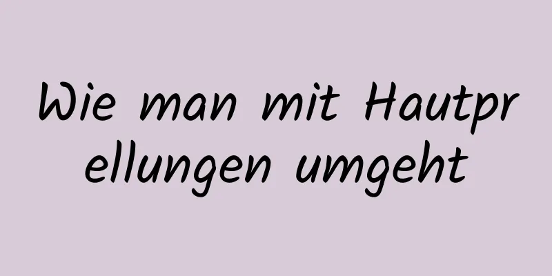 Wie man mit Hautprellungen umgeht