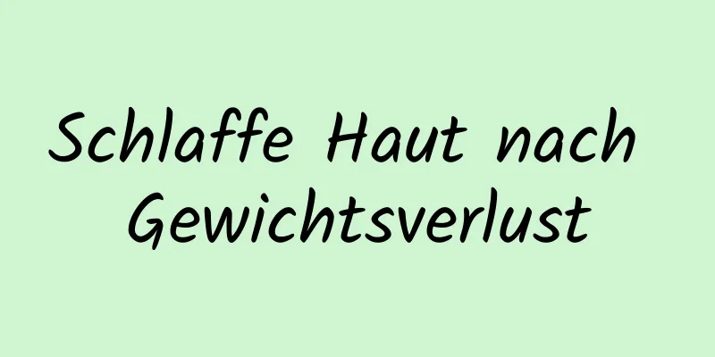 Schlaffe Haut nach Gewichtsverlust