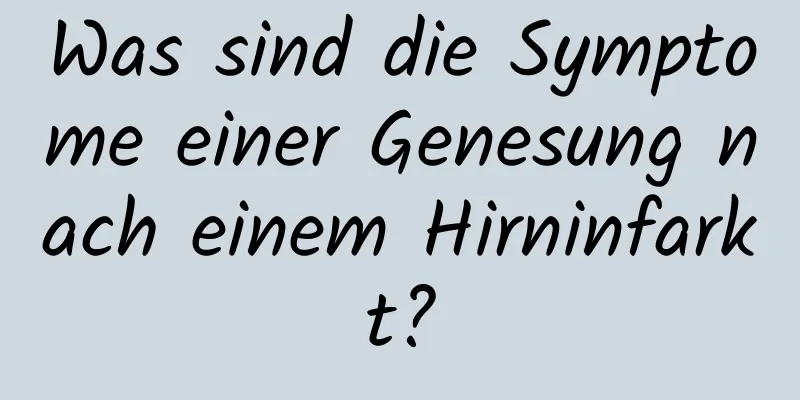 Was sind die Symptome einer Genesung nach einem Hirninfarkt?