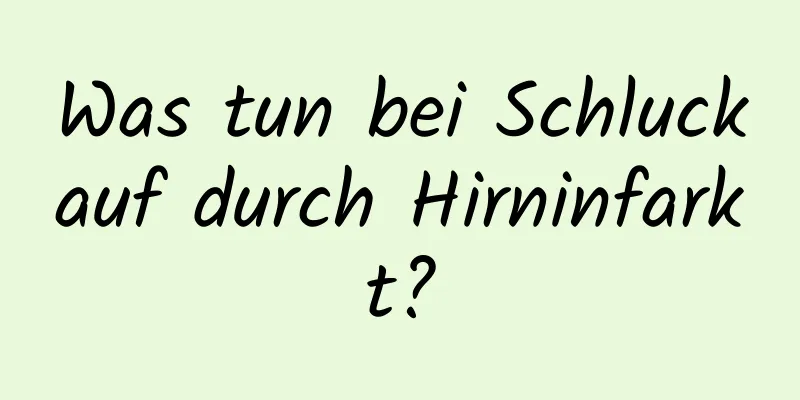 Was tun bei Schluckauf durch Hirninfarkt?