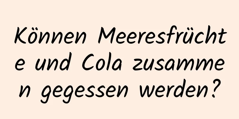Können Meeresfrüchte und Cola zusammen gegessen werden?