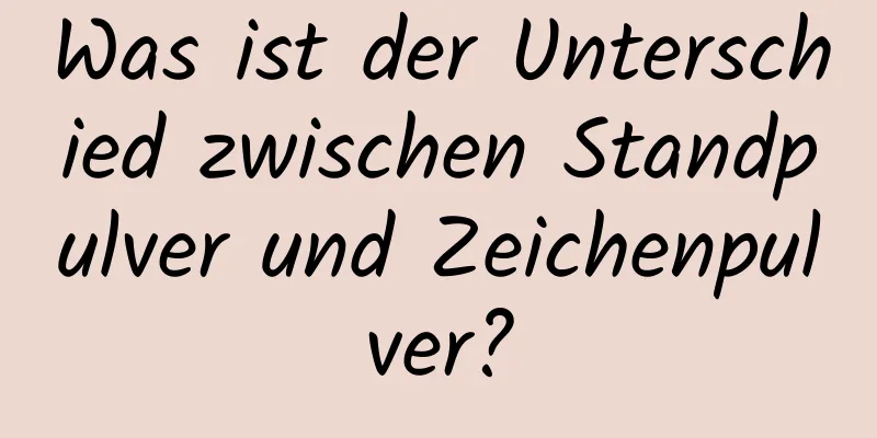 Was ist der Unterschied zwischen Standpulver und Zeichenpulver?