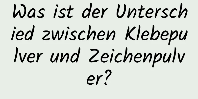 Was ist der Unterschied zwischen Klebepulver und Zeichenpulver?