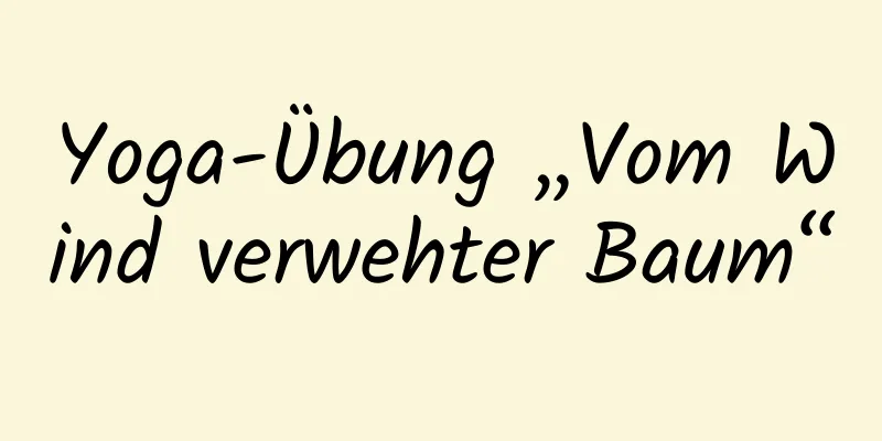 Yoga-Übung „Vom Wind verwehter Baum“