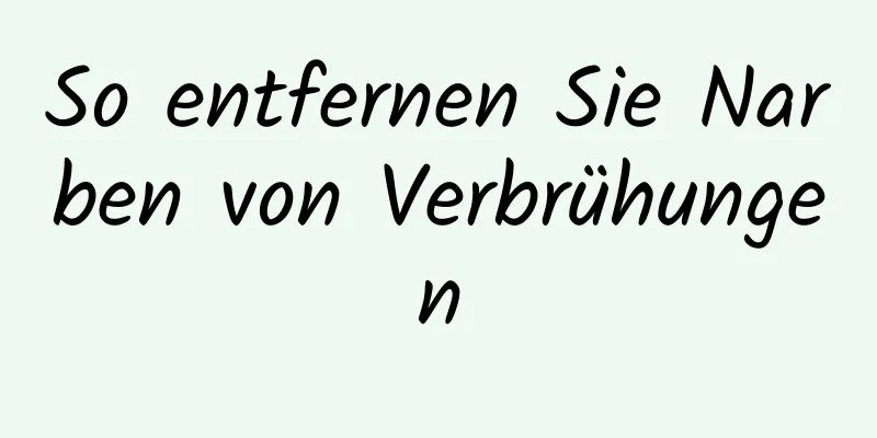 So entfernen Sie Narben von Verbrühungen