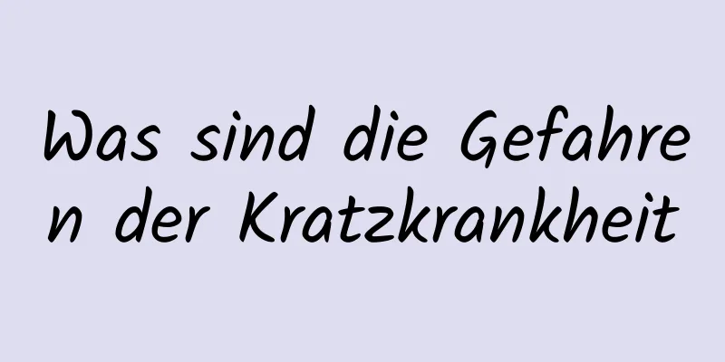 Was sind die Gefahren der Kratzkrankheit