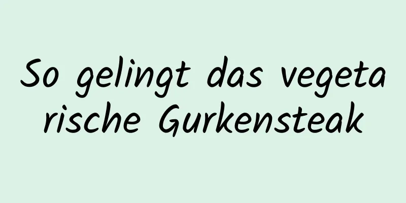 So gelingt das vegetarische Gurkensteak