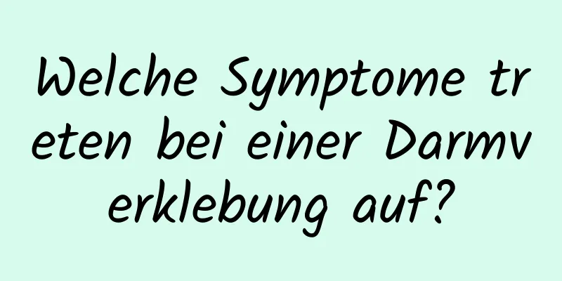 Welche Symptome treten bei einer Darmverklebung auf?