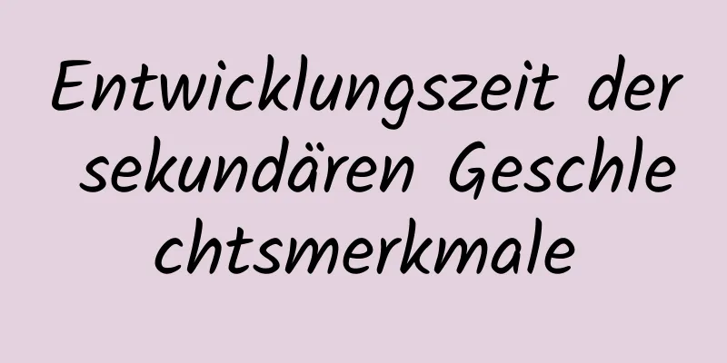 Entwicklungszeit der sekundären Geschlechtsmerkmale