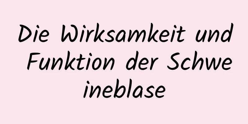 Die Wirksamkeit und Funktion der Schweineblase