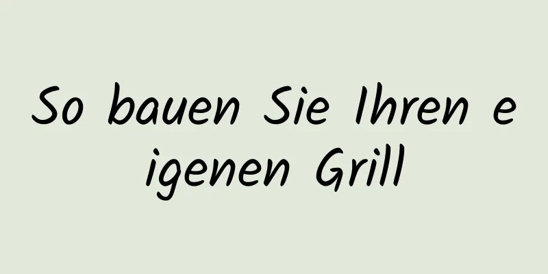 So bauen Sie Ihren eigenen Grill