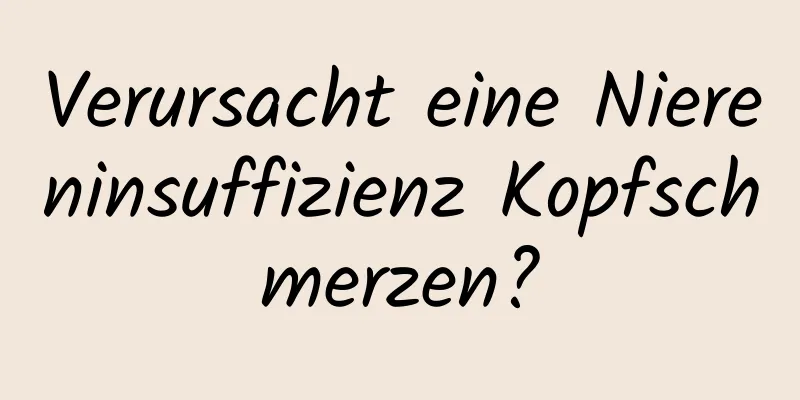Verursacht eine Niereninsuffizienz Kopfschmerzen?