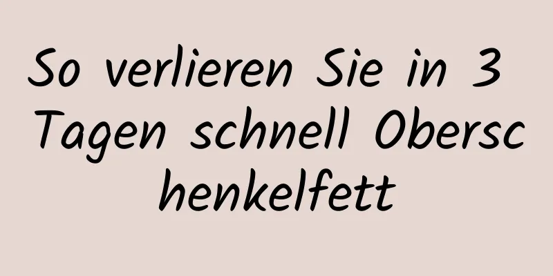 So verlieren Sie in 3 Tagen schnell Oberschenkelfett