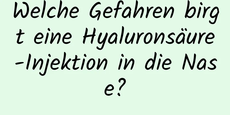 Welche Gefahren birgt eine Hyaluronsäure-Injektion in die Nase?