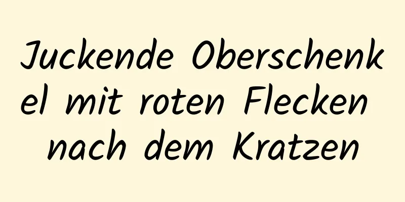 Juckende Oberschenkel mit roten Flecken nach dem Kratzen