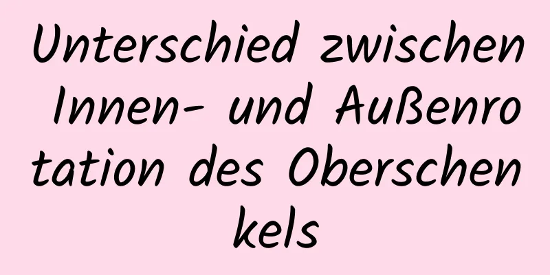 Unterschied zwischen Innen- und Außenrotation des Oberschenkels