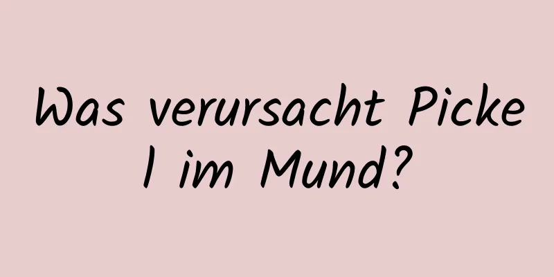 Was verursacht Pickel im Mund?