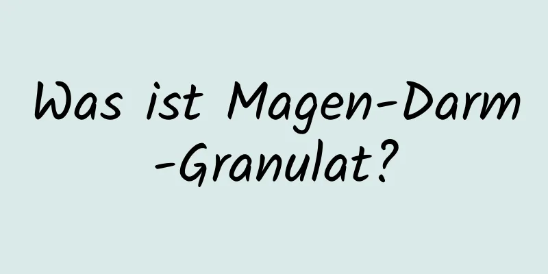 Was ist Magen-Darm-Granulat?
