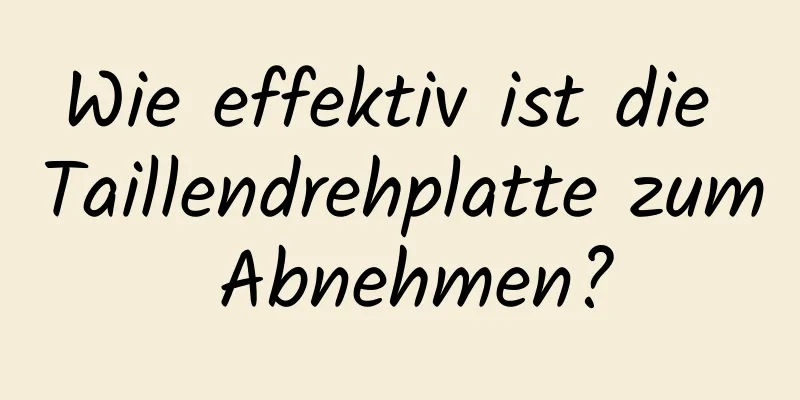 Wie effektiv ist die Taillendrehplatte zum Abnehmen?