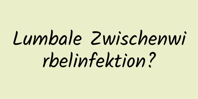 Lumbale Zwischenwirbelinfektion?