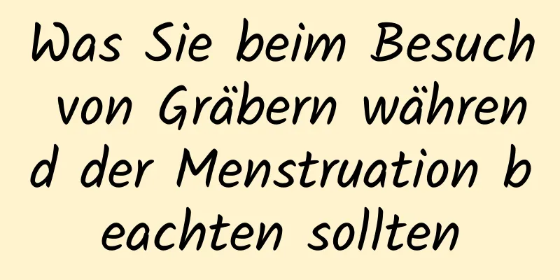 Was Sie beim Besuch von Gräbern während der Menstruation beachten sollten
