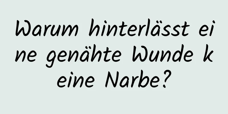 Warum hinterlässt eine genähte Wunde keine Narbe?