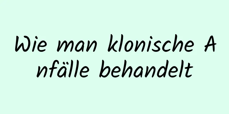 Wie man klonische Anfälle behandelt