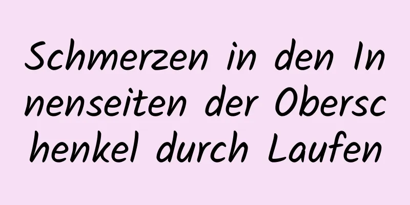 Schmerzen in den Innenseiten der Oberschenkel durch Laufen