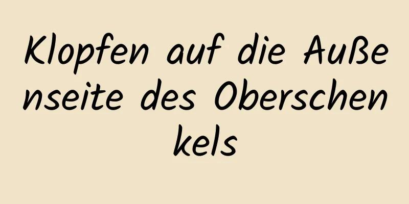 Klopfen auf die Außenseite des Oberschenkels