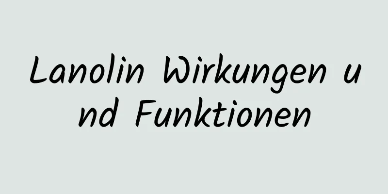 Lanolin Wirkungen und Funktionen