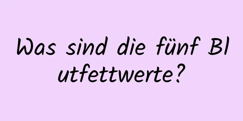 Was sind die fünf Blutfettwerte?