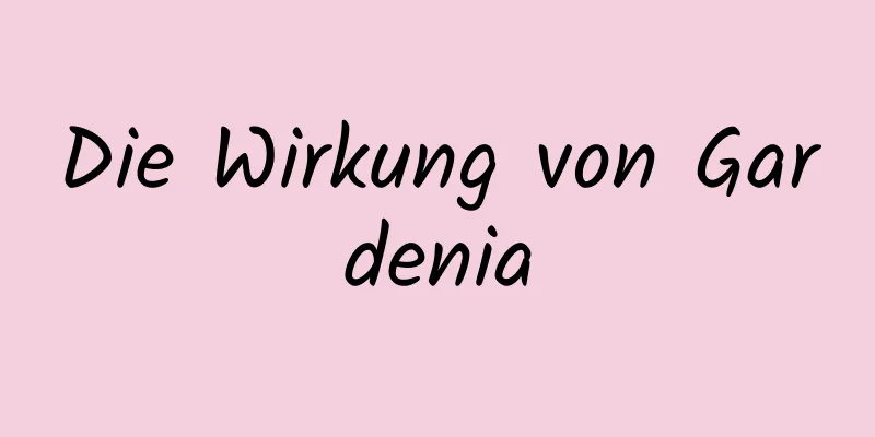 Die Wirkung von Gardenia