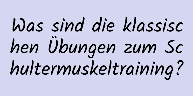 Was sind die klassischen Übungen zum Schultermuskeltraining?