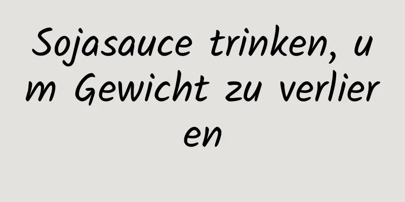 Sojasauce trinken, um Gewicht zu verlieren