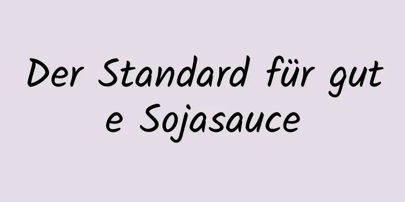 Der Standard für gute Sojasauce