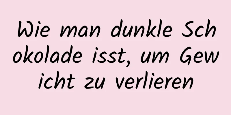 Wie man dunkle Schokolade isst, um Gewicht zu verlieren