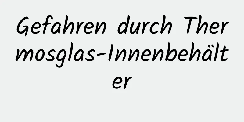 Gefahren durch Thermosglas-Innenbehälter