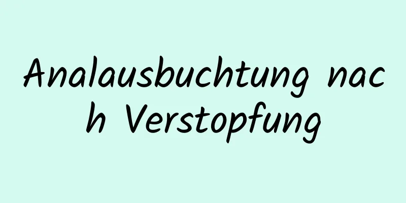 Analausbuchtung nach Verstopfung