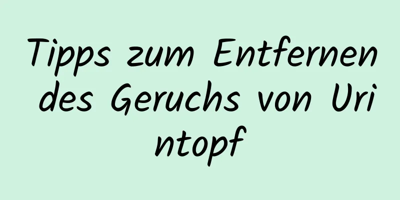 Tipps zum Entfernen des Geruchs von Urintopf
