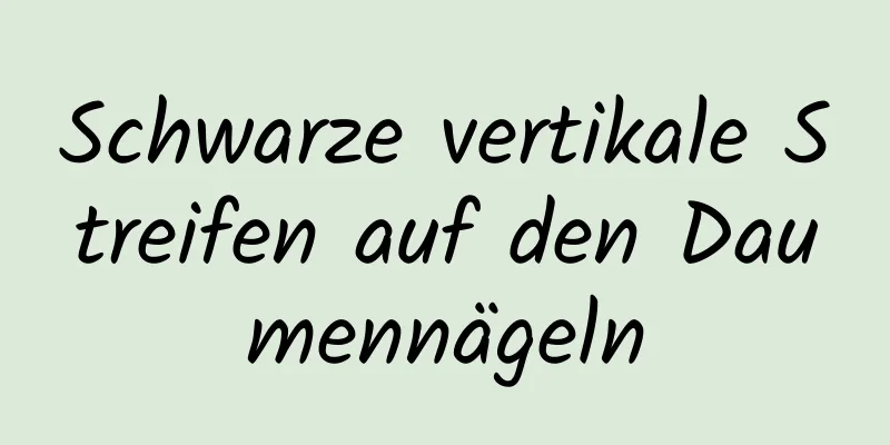 Schwarze vertikale Streifen auf den Daumennägeln