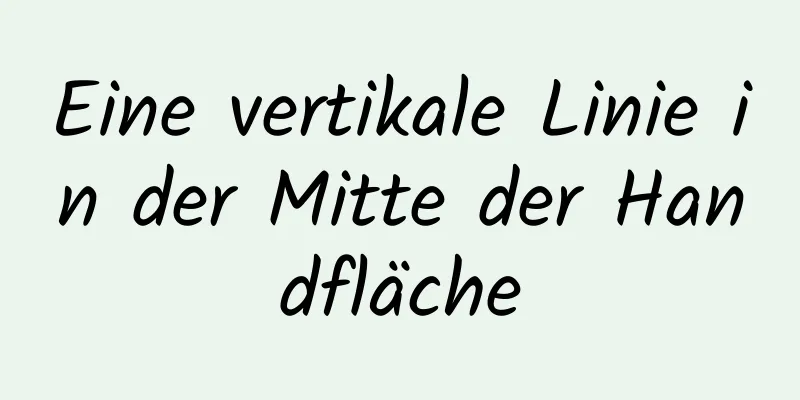 Eine vertikale Linie in der Mitte der Handfläche