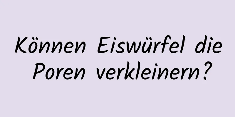Können Eiswürfel die Poren verkleinern?