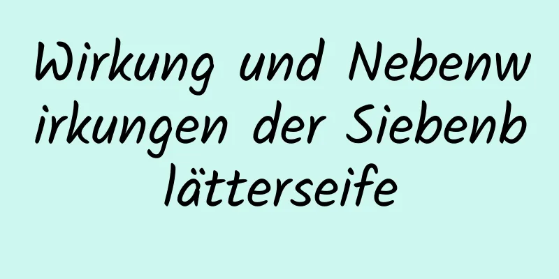 Wirkung und Nebenwirkungen der Siebenblätterseife