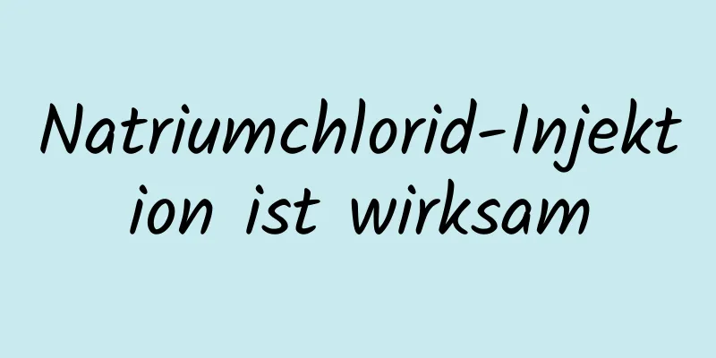 Natriumchlorid-Injektion ist wirksam