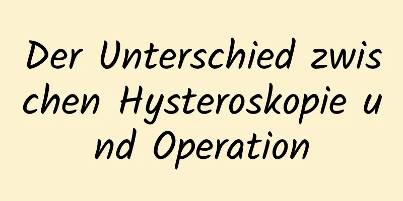 Der Unterschied zwischen Hysteroskopie und Operation