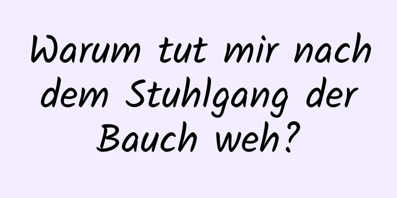 Warum tut mir nach dem Stuhlgang der Bauch weh?