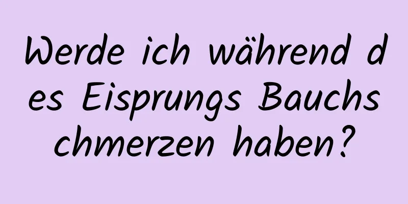 Werde ich während des Eisprungs Bauchschmerzen haben?